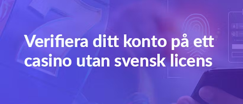 Så verifierar du dig på casino utan svensk licens