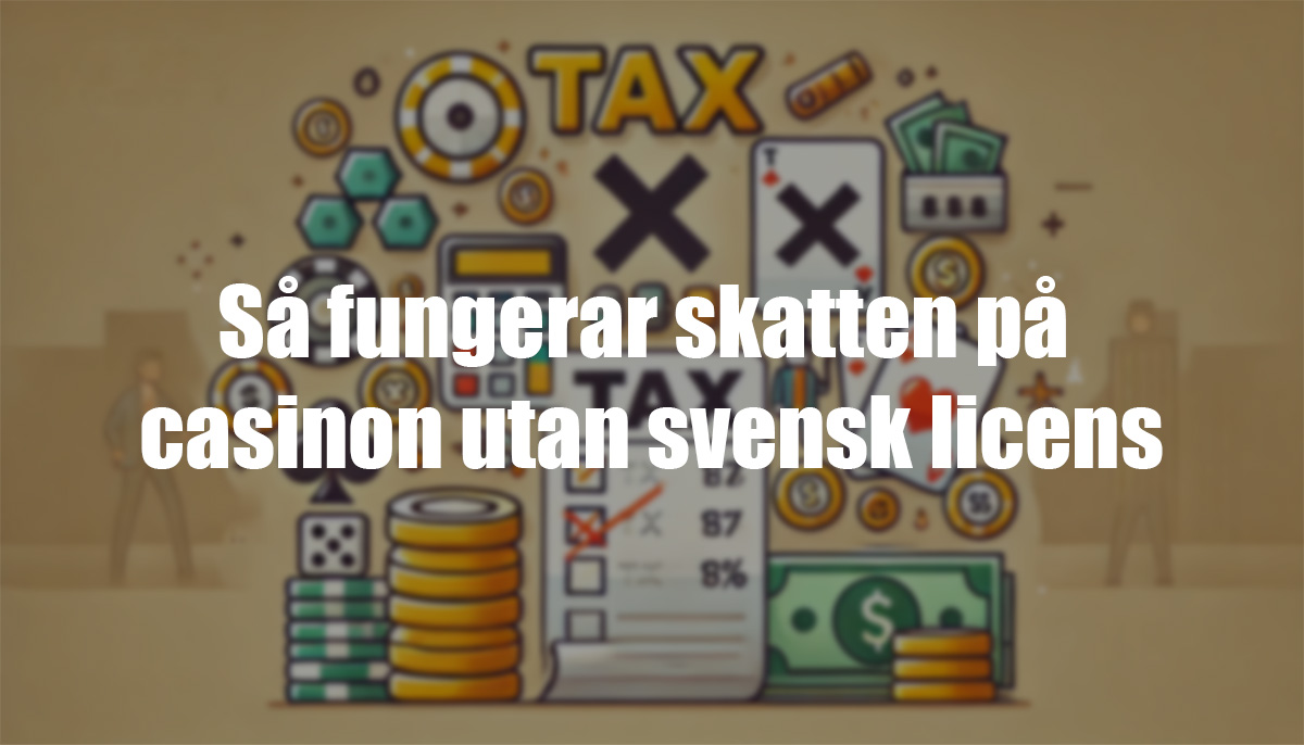 Skatt på casinon utan svensk licens förklarat